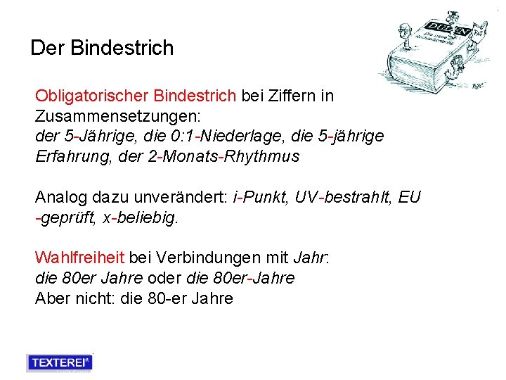 Der Bindestrich Obligatorischer Bindestrich bei Ziffern in Zusammensetzungen: der 5 -Jährige, die 0: 1