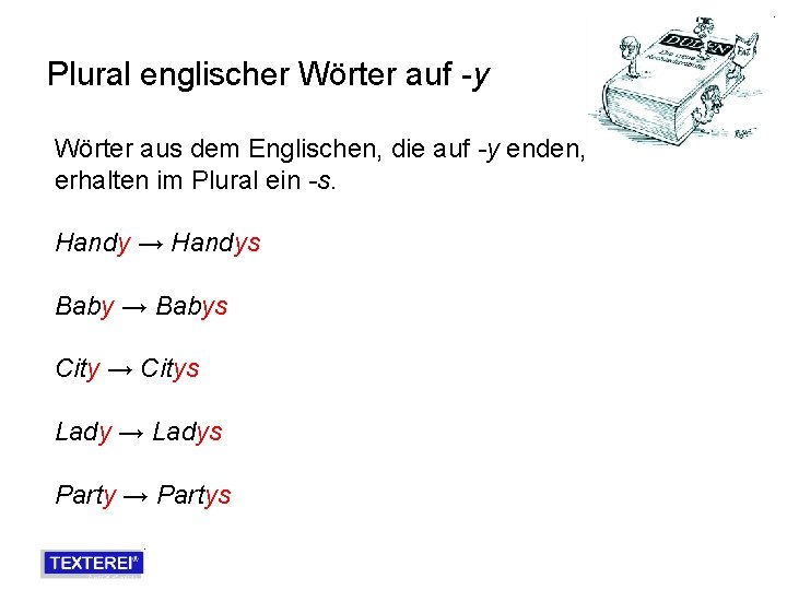 Plural englischer Wörter auf -y Wörter aus dem Englischen, die auf -y enden, erhalten