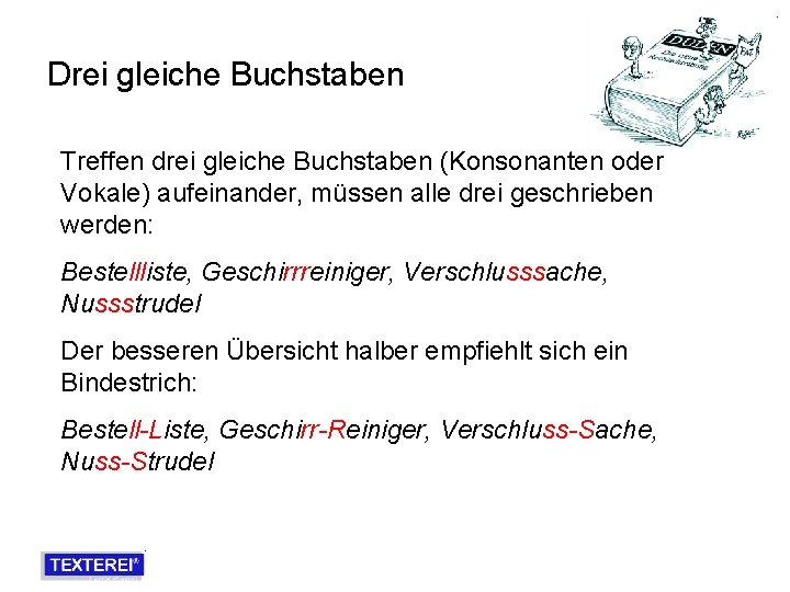 Drei gleiche Buchstaben Treffen drei gleiche Buchstaben (Konsonanten oder Vokale) aufeinander, müssen alle drei