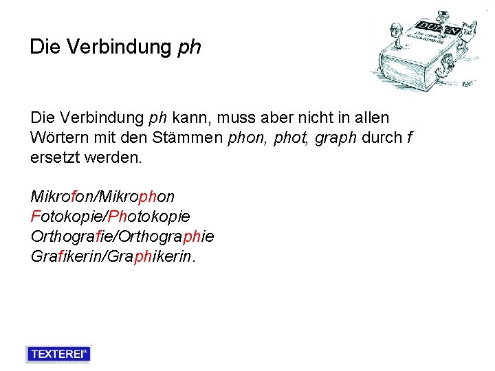 Die Verbindung ph kann, muss aber nicht in allen Wörtern mit den Stämmen phon,