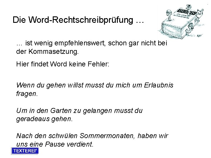 Die Word-Rechtschreibprüfung … … ist wenig empfehlenswert, schon gar nicht bei der Kommasetzung. Hier