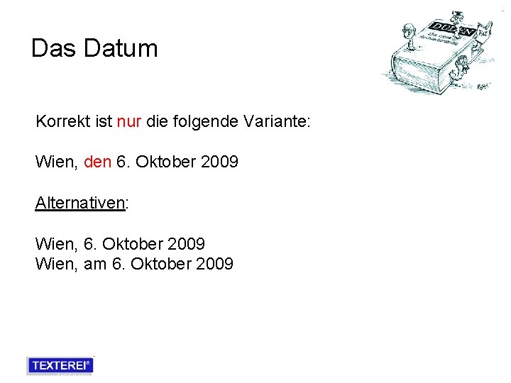 Das Datum Korrekt ist nur die folgende Variante: Wien, den 6. Oktober 2009 Alternativen: