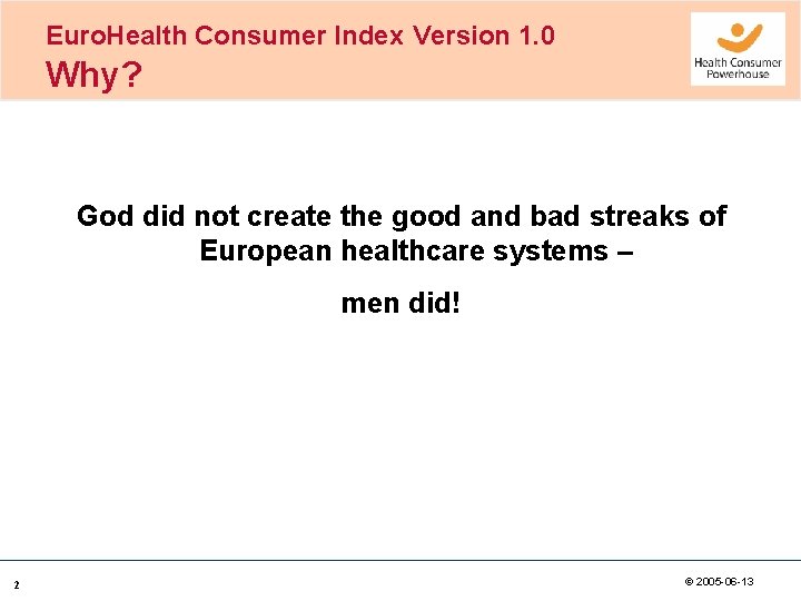 Euro. Health Consumer Index Version 1. 0 Why? God did not create the good