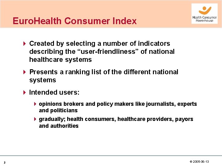 Euro. Health Consumer Index 4 Created by selecting a number of indicators describing the