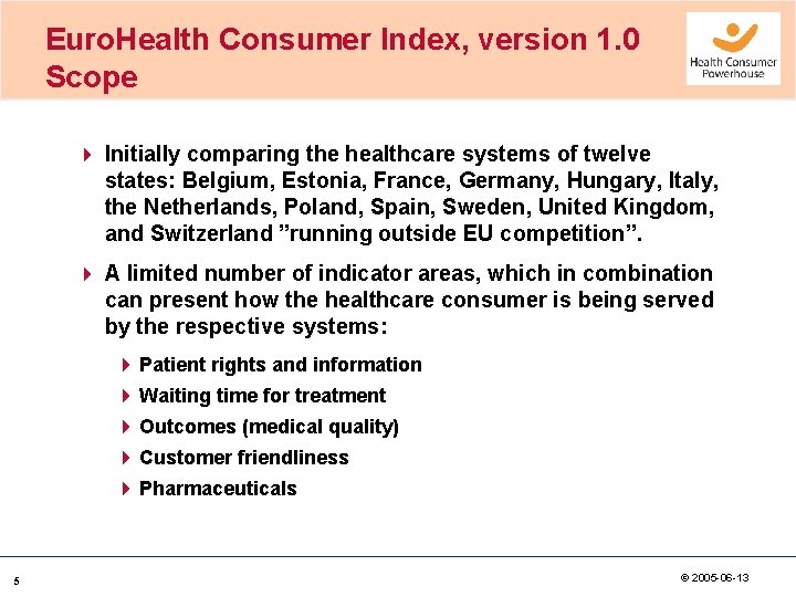 Euro. Health Consumer Index, version 1. 0 Scope 4 Initially comparing the healthcare systems