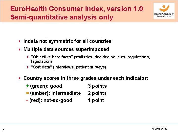 Euro. Health Consumer Index, version 1. 0 Semi-quantitative analysis only 4 Indata not symmetric