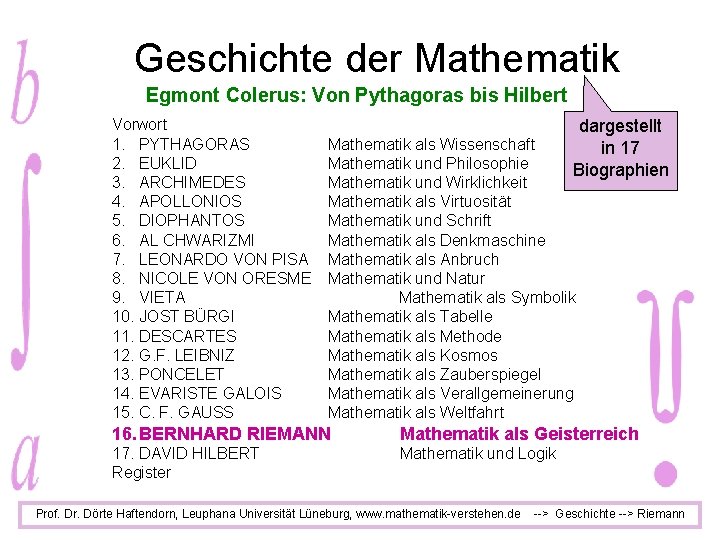 Geschichte der Mathematik Egmont Colerus: Von Pythagoras bis Hilbert Vorwort 1. PYTHAGORAS 2. EUKLID