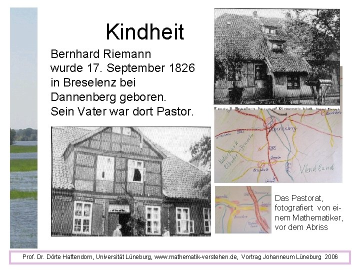 Kindheit Bernhard Riemann wurde 17. September 1826 in Breselenz bei Dannenberg geboren. Sein Vater