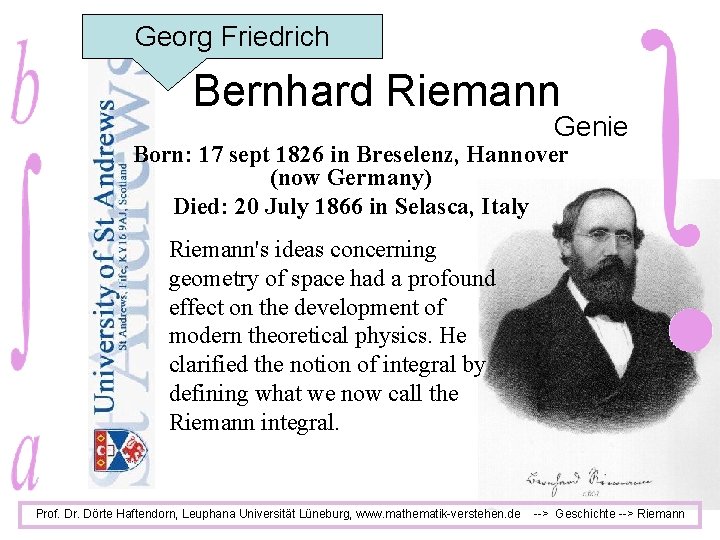 Georg Friedrich Bernhard Riemann Genie Born: 17 sept 1826 in Breselenz, Hannover (now Germany)