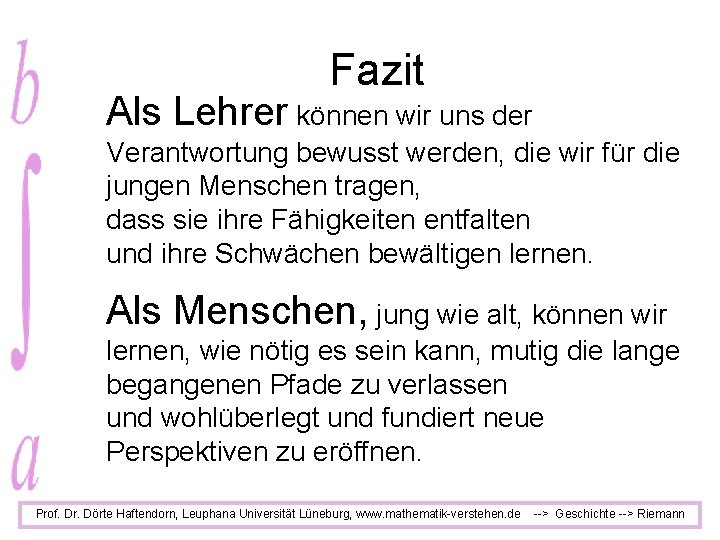 Fazit Als Lehrer können wir uns der Verantwortung bewusst werden, die wir für die