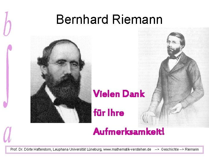 Bernhard Riemann Vielen Dank für Ihre Aufmerksamkeit! Prof. Dr. Dörte Haftendorn, Leuphana Universität Lüneburg,