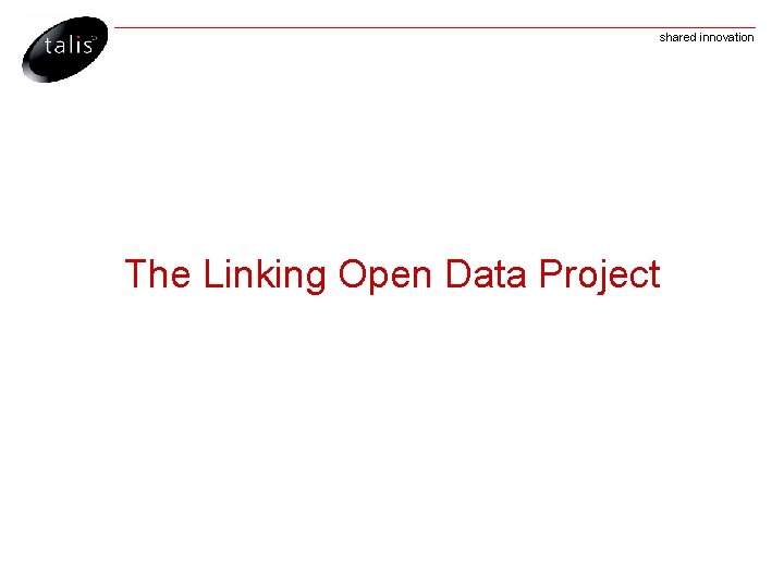 shared innovation The Linking Open Data Project 