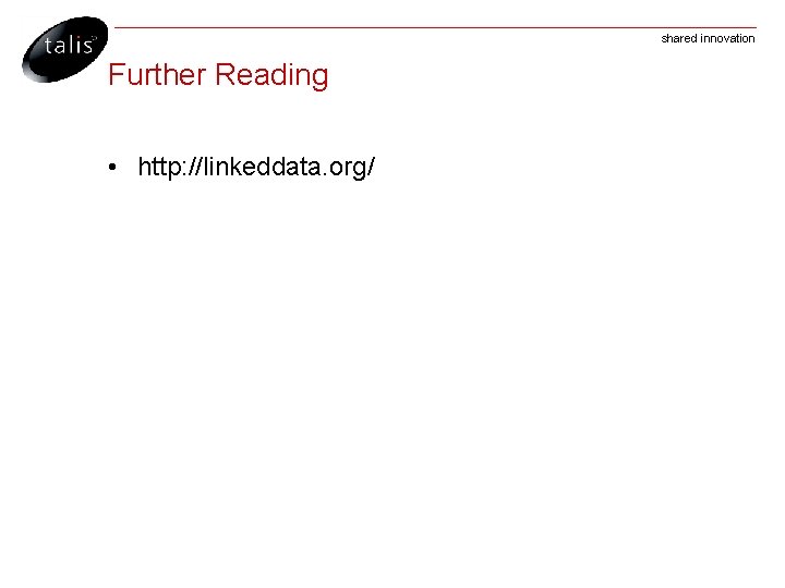 shared innovation Further Reading • http: //linkeddata. org/ 