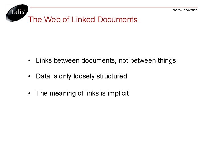shared innovation The Web of Linked Documents • Links between documents, not between things