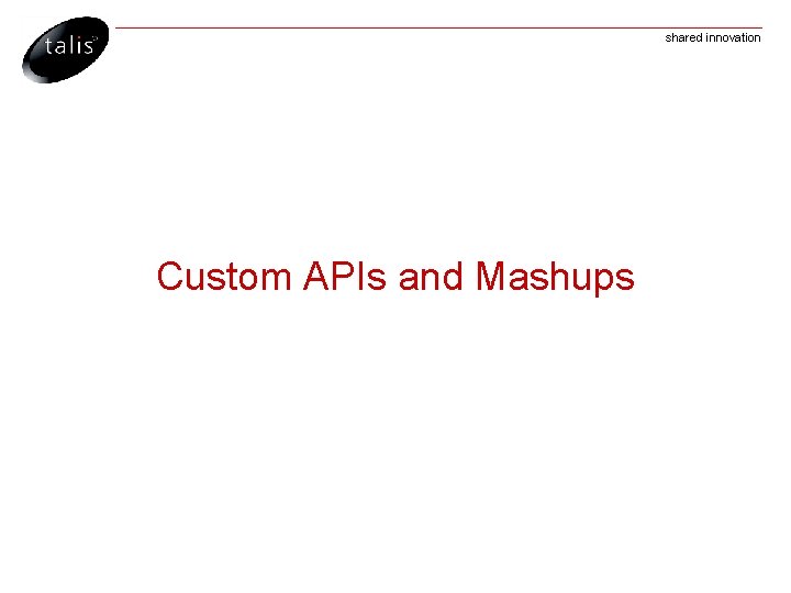 shared innovation Custom APIs and Mashups 