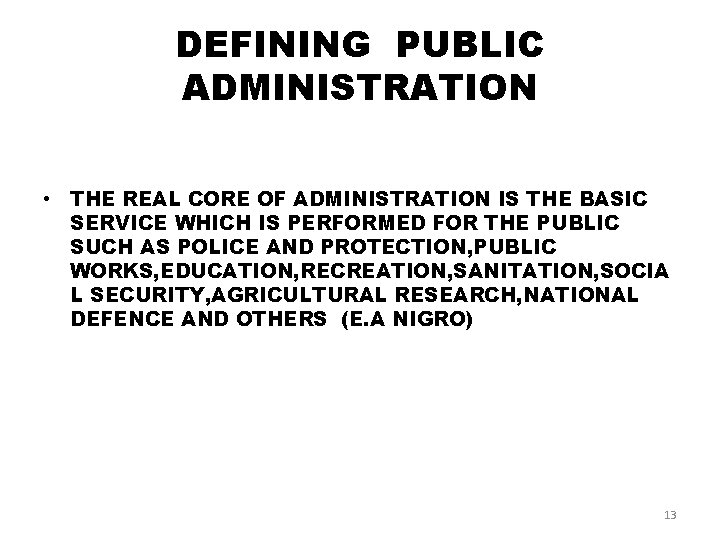 DEFINING PUBLIC ADMINISTRATION • THE REAL CORE OF ADMINISTRATION IS THE BASIC SERVICE WHICH