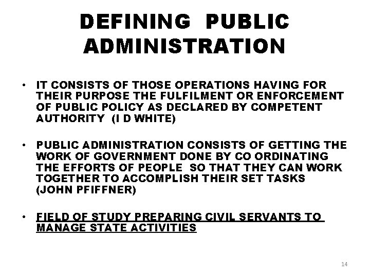 DEFINING PUBLIC ADMINISTRATION • IT CONSISTS OF THOSE OPERATIONS HAVING FOR THEIR PURPOSE THE