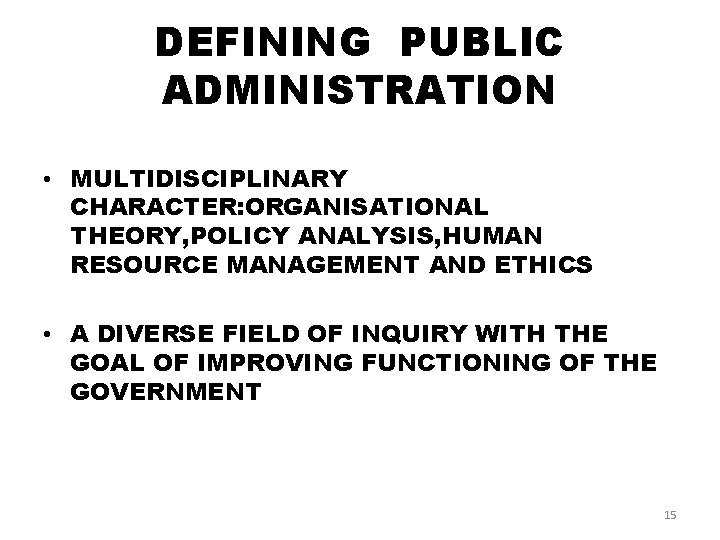 DEFINING PUBLIC ADMINISTRATION • MULTIDISCIPLINARY CHARACTER: ORGANISATIONAL THEORY, POLICY ANALYSIS, HUMAN RESOURCE MANAGEMENT AND