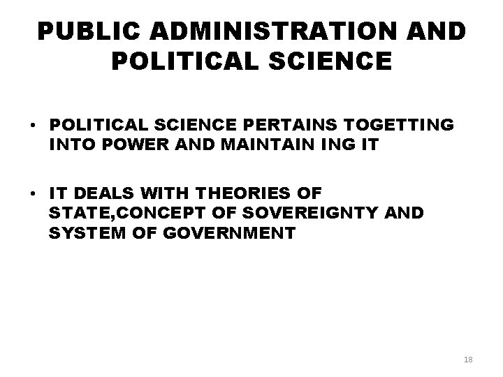 PUBLIC ADMINISTRATION AND POLITICAL SCIENCE • POLITICAL SCIENCE PERTAINS TOGETTING INTO POWER AND MAINTAIN