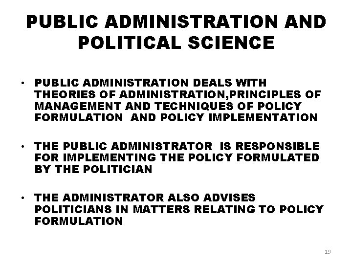 PUBLIC ADMINISTRATION AND POLITICAL SCIENCE • PUBLIC ADMINISTRATION DEALS WITH THEORIES OF ADMINISTRATION, PRINCIPLES