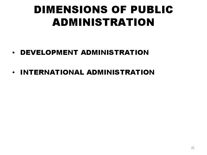 DIMENSIONS OF PUBLIC ADMINISTRATION • DEVELOPMENT ADMINISTRATION • INTERNATIONAL ADMINISTRATION 21 