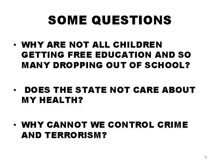 SOME QUESTIONS • WHY ARE NOT ALL CHILDREN GETTING FREE EDUCATION AND SO MANY