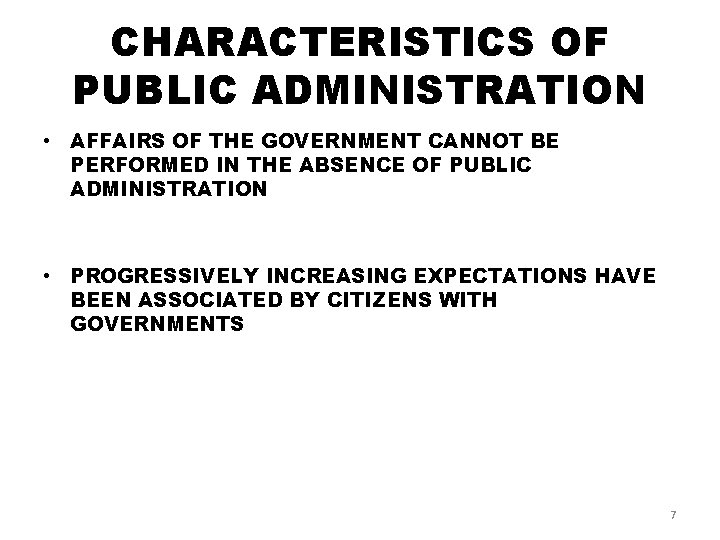CHARACTERISTICS OF PUBLIC ADMINISTRATION • AFFAIRS OF THE GOVERNMENT CANNOT BE PERFORMED IN THE