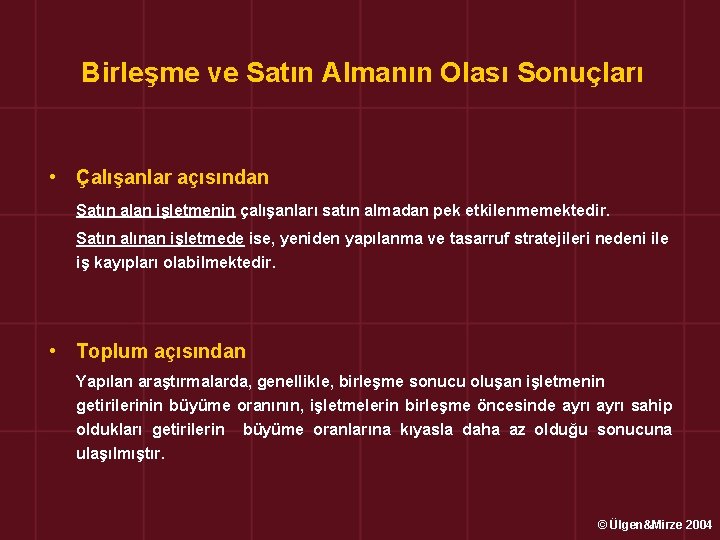 Birleşme ve Satın Almanın Olası Sonuçları • Çalışanlar açısından Satın alan işletmenin çalışanları satın