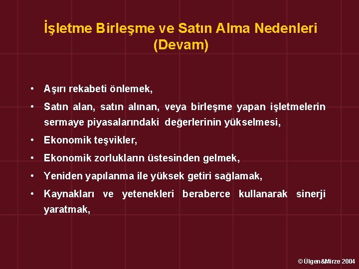 İşletme Birleşme ve Satın Alma Nedenleri (Devam) • Aşırı rekabeti önlemek, • Satın alan,