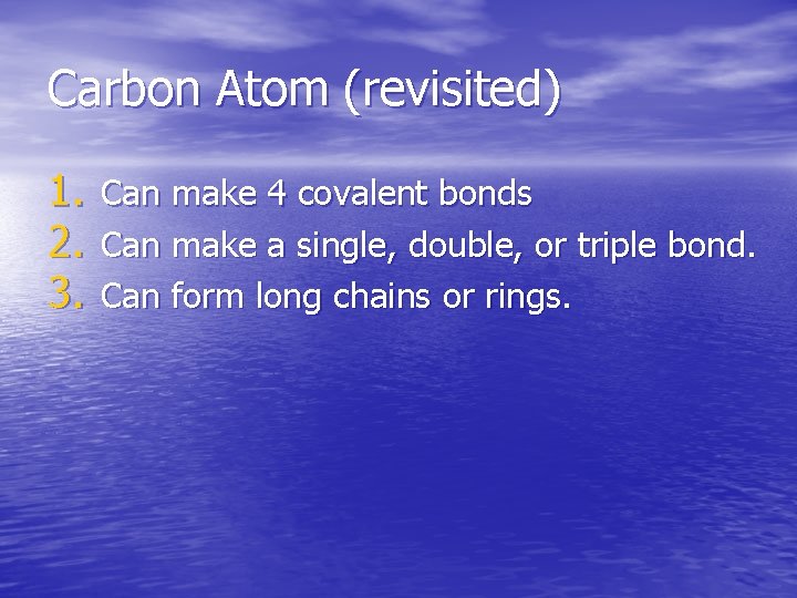 Carbon Atom (revisited) 1. 2. 3. Can make 4 covalent bonds Can make a