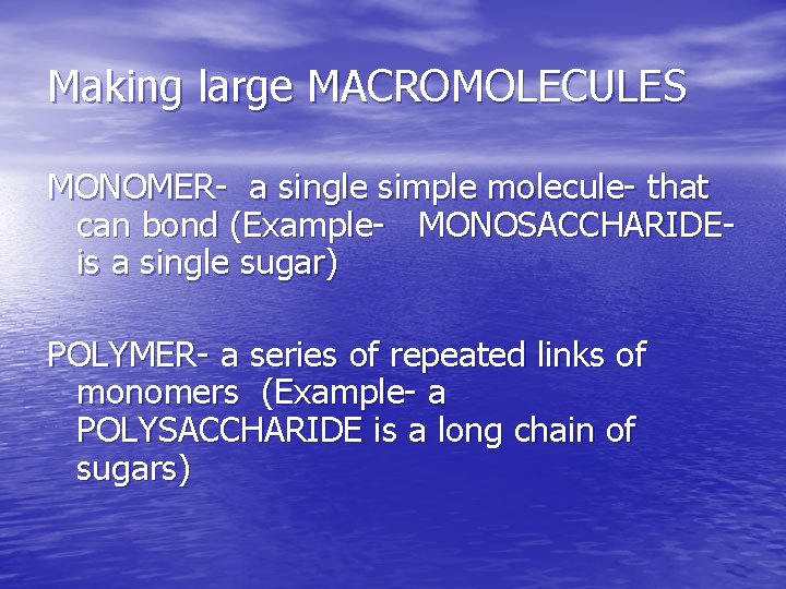 Making large MACROMOLECULES MONOMER- a single simple molecule- that can bond (Example- MONOSACCHARIDEis a
