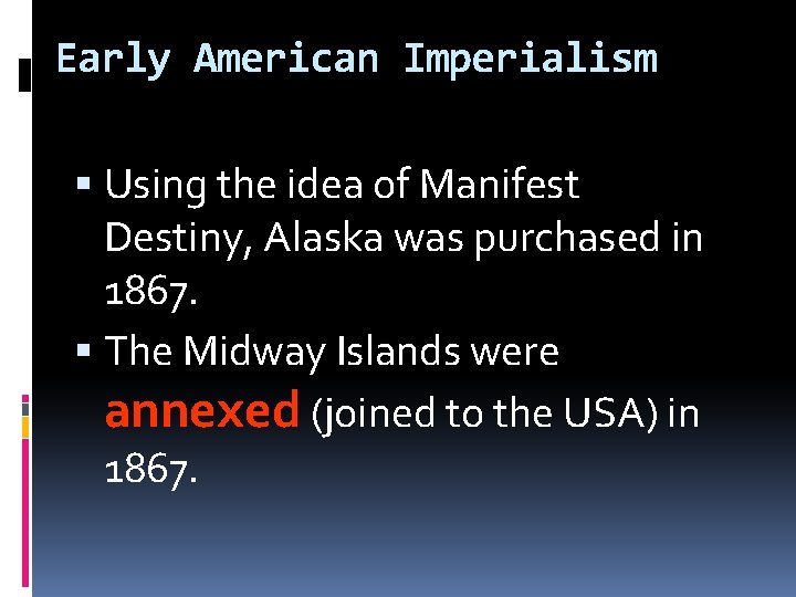 Early American Imperialism Using the idea of Manifest Destiny, Alaska was purchased in 1867.