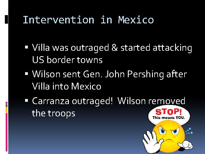 Intervention in Mexico Villa was outraged & started attacking US border towns Wilson sent