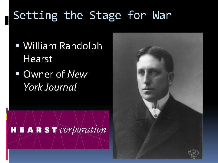 Setting the Stage for War William Randolph Hearst Owner of New York Journal 