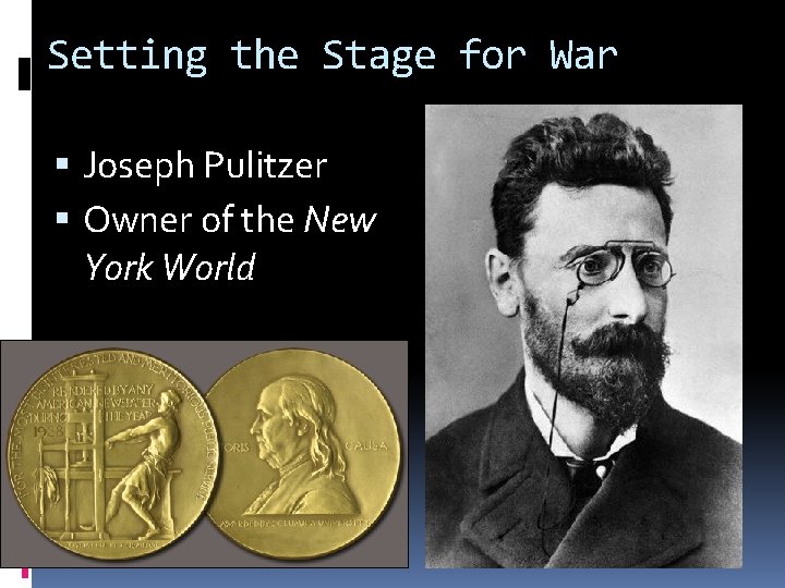 Setting the Stage for War Joseph Pulitzer Owner of the New York World 