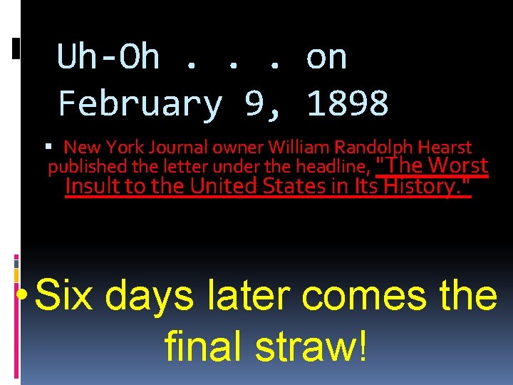 Uh-Oh. . . on February 9, 1898 New York Journal owner William Randolph Hearst