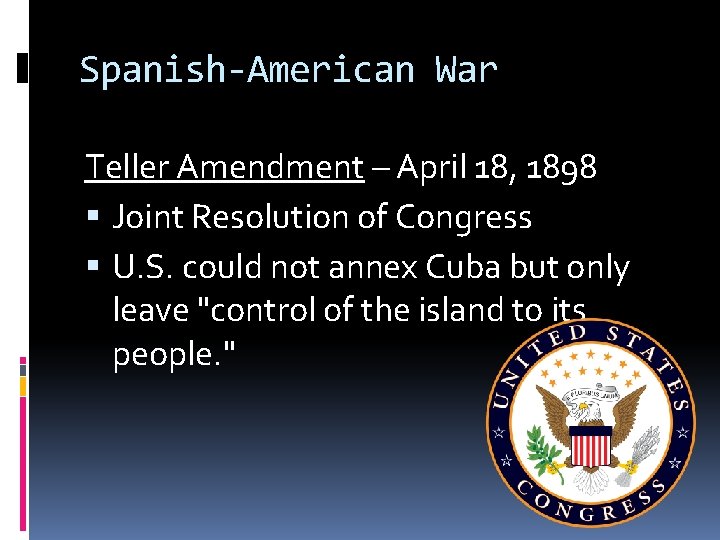Spanish-American War Teller Amendment – April 18, 1898 Joint Resolution of Congress U. S.