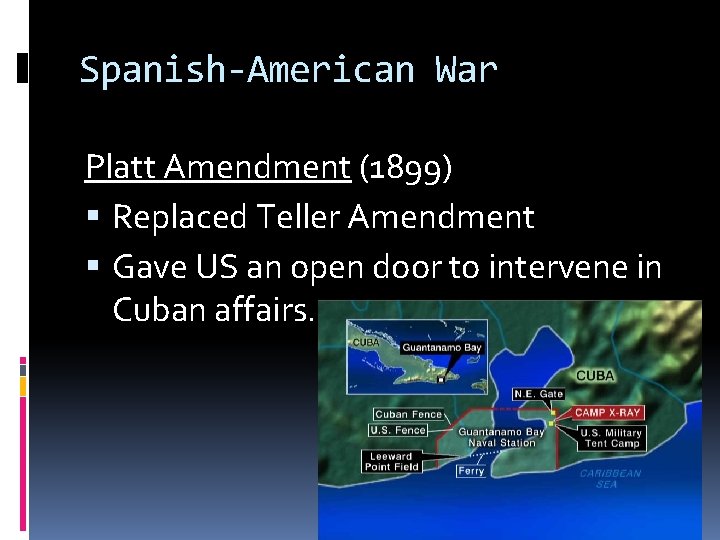 Spanish-American War Platt Amendment (1899) Replaced Teller Amendment Gave US an open door to