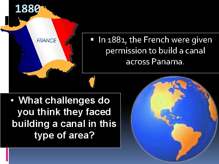 1880 s In 1881, the French were given permission to build a canal across