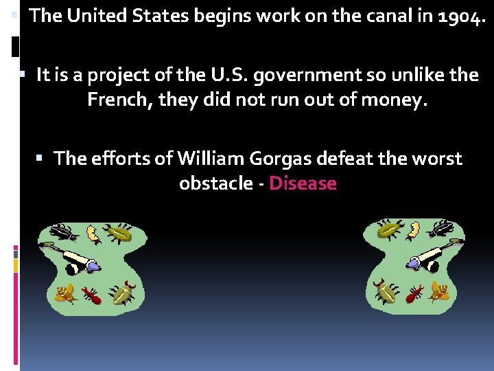  The United States begins work on the canal in 1904. It is a