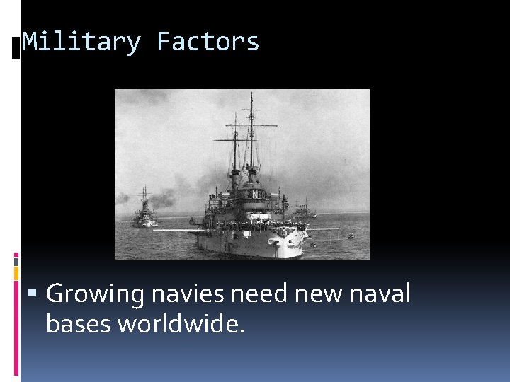 Military Factors Growing navies need new naval bases worldwide. 