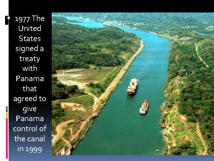  1977 The United States signed a treaty with Panama that agreed to give