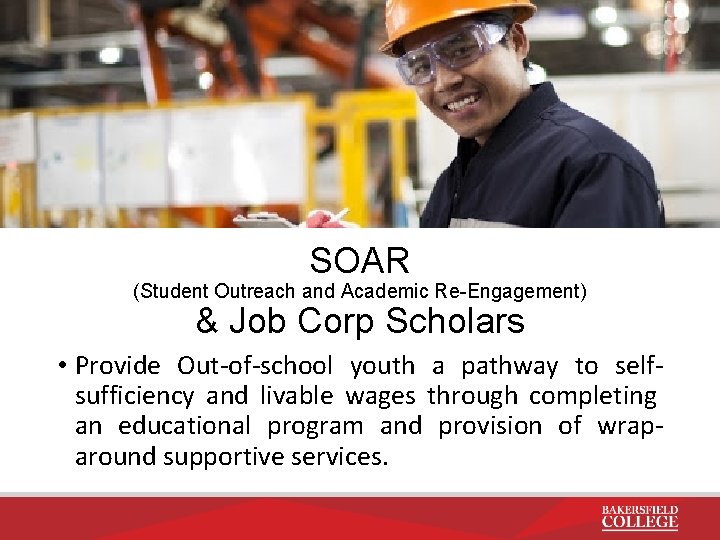 SOAR (Student Outreach and Academic Re-Engagement) & Job Corp Scholars • Provide Out-of-school youth