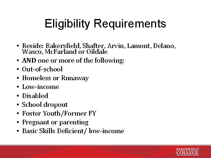 Eligibility Requirements • Reside: Bakersfield, Shafter, Arvin, Lamont, Delano, Wasco, Mc. Farland or Oildale