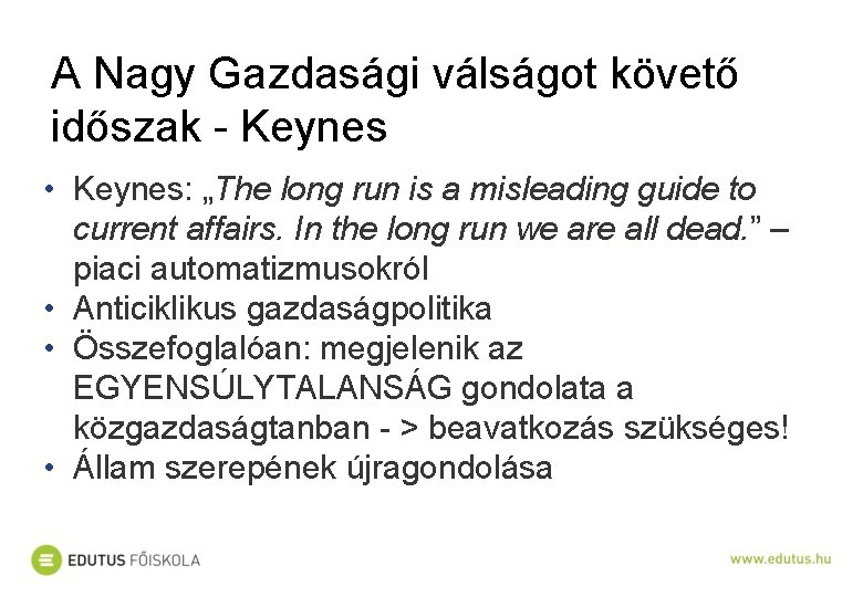 A Nagy Gazdasági válságot követő időszak - Keynes • Keynes: „The long run is