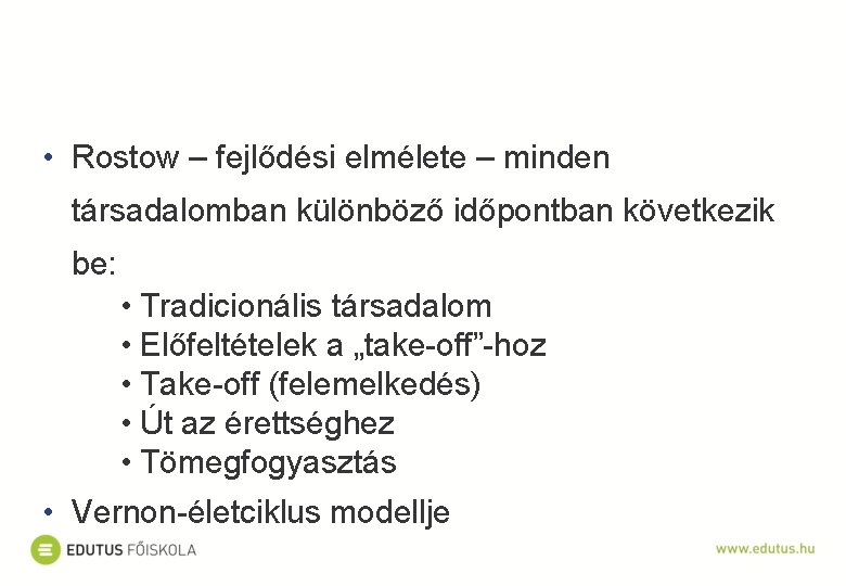  • Rostow – fejlődési elmélete – minden társadalomban különböző időpontban következik be: •