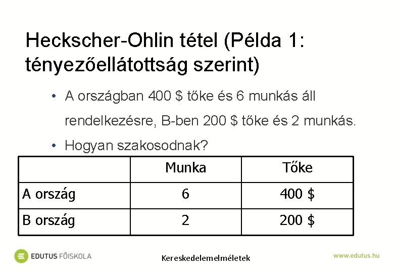 Heckscher-Ohlin tétel (Példa 1: tényezőellátottság szerint) • A országban 400 $ tőke és 6