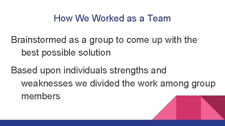 How We Worked as a Team Brainstormed as a group to come up with