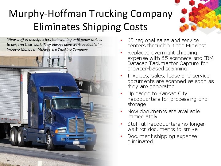 3 7 Murphy-Hoffman Trucking Company Eliminates Shipping Costs “Now staff at headquarters isn’t waiting