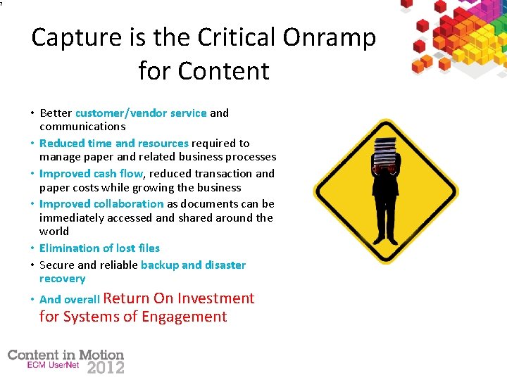 7 Capture is the Critical Onramp for Content • Better customer/vendor service and communications